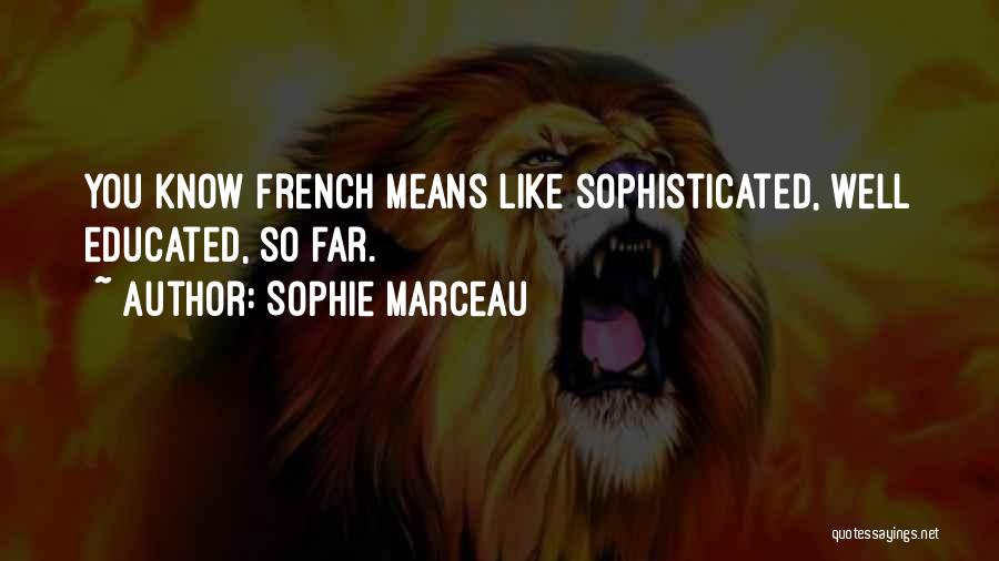 Well Educated Quotes By Sophie Marceau