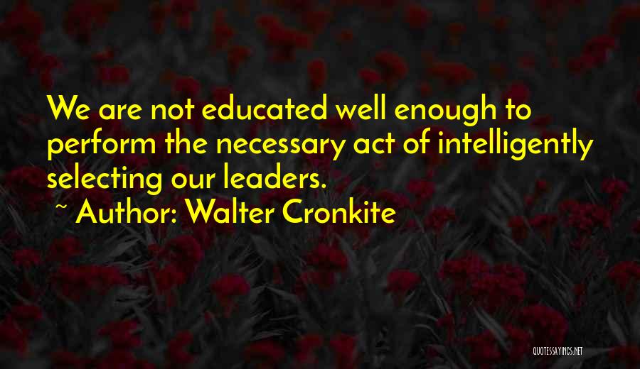 Well Educated Quotes By Walter Cronkite