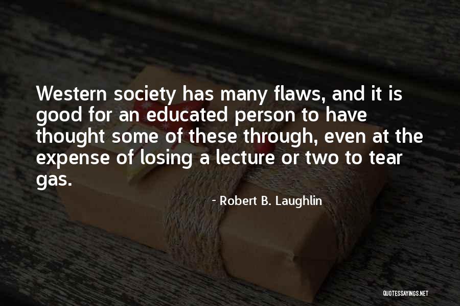 Well Educated Society Quotes By Robert B. Laughlin Well Educated Society Quotes By Robert B. Laughlin