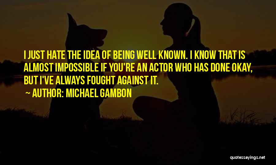 Well Fought Quotes By Michael Gambon