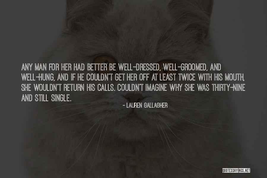 Well Groomed Man Quotes By Lauren Gallagher Well Groomed Man Quotes By Lauren Gallagher