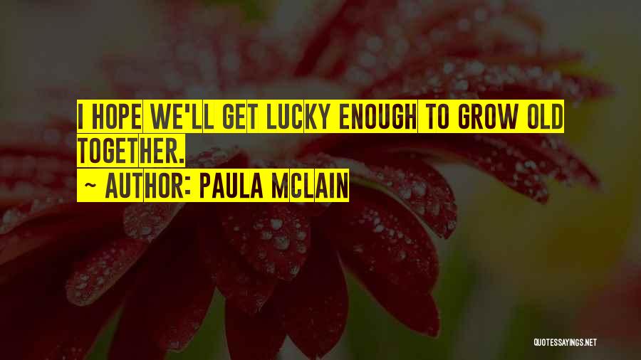 We'll Grow Old Together Quotes By Paula McLain