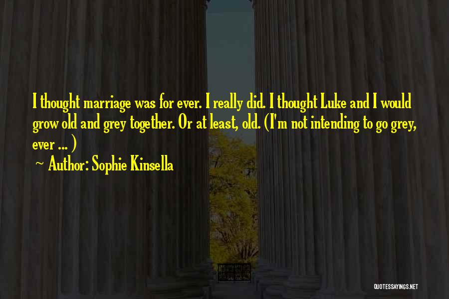 We'll Grow Old Together Quotes By Sophie Kinsella