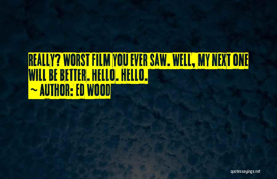 Well Hello Quotes By Ed Wood