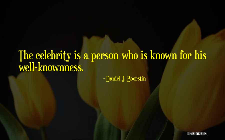 Well Known Quotes By Daniel J. Boorstin Well Known Quotes By Daniel J. Boorstin