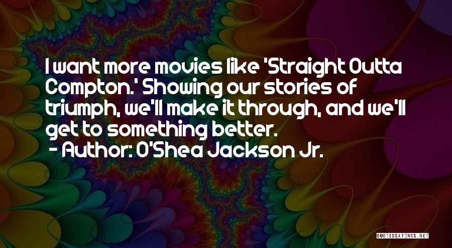 We'll Make It Through Quotes By O'Shea Jackson Jr.