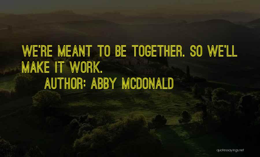 We'll Make It Work Quotes By Abby McDonald