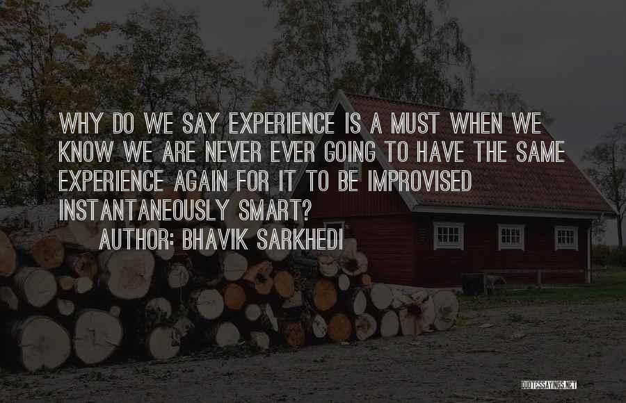 We'll Never Be The Same Again Quotes By Bhavik Sarkhedi