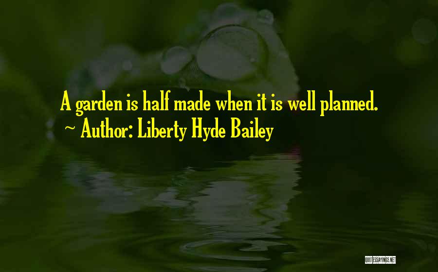 Well Planned Quotes By Liberty Hyde Bailey