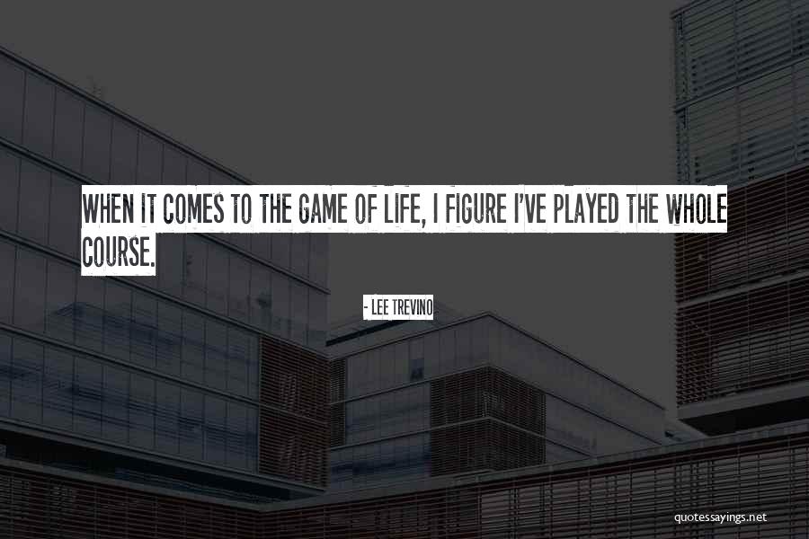 Well Played Life Quotes By Lee Trevino