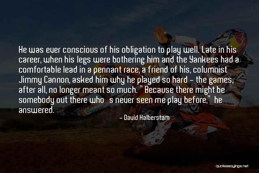 Well Played My Friend Well Played Quotes By David Halberstam Well Played My Friend Well Played Quotes By David Halberstam