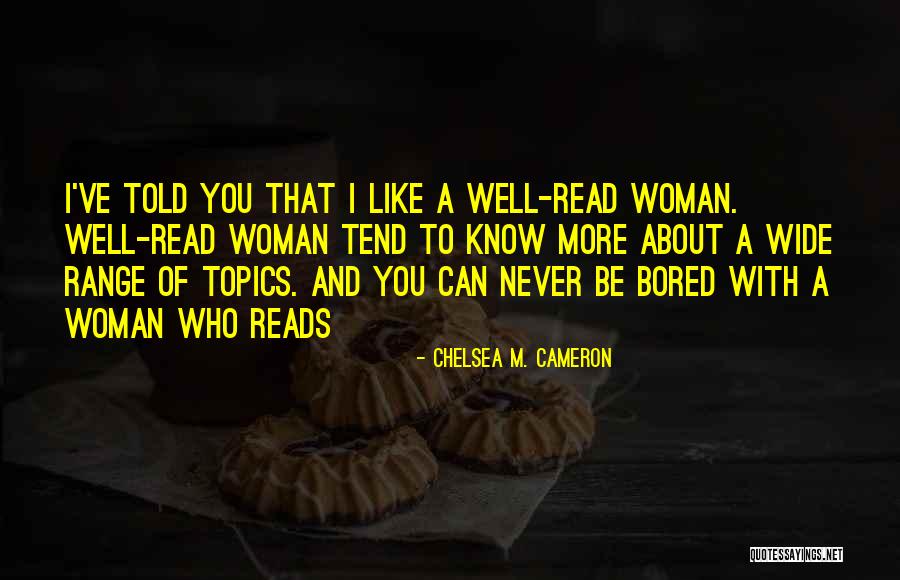 Well Read Woman Quotes By Chelsea M. Cameron Well Read Woman Quotes By Chelsea M. Cameron