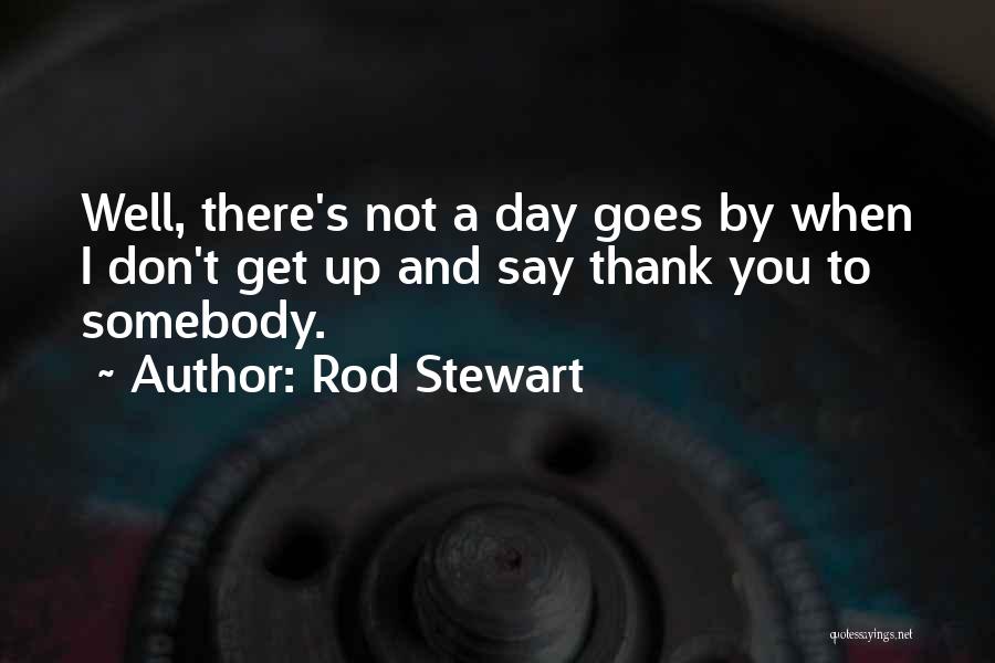 Well Rod Quotes By Rod Stewart