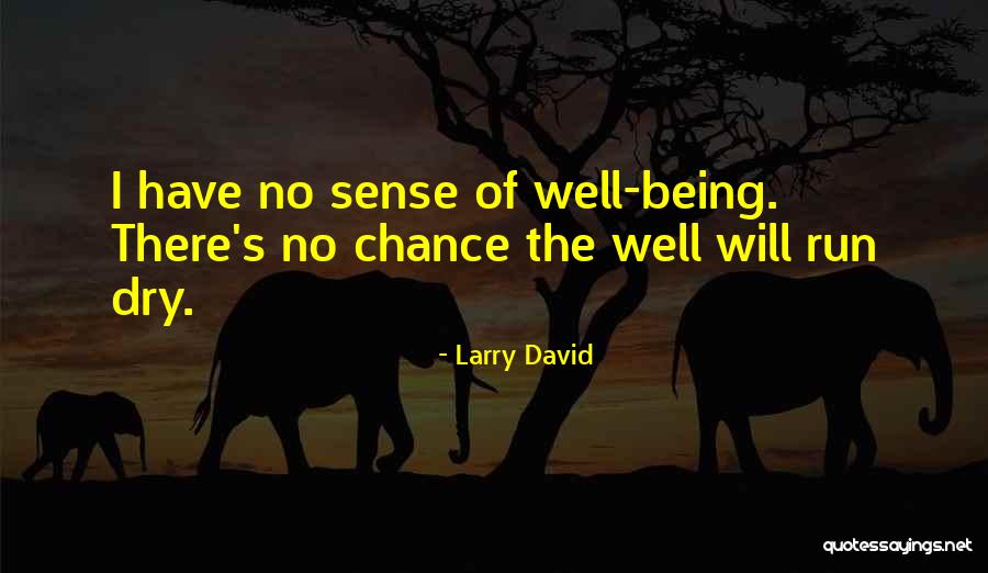 Well Running Dry Quotes By Larry David Well Running Dry Quotes By Larry David