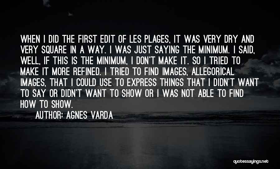 Well Said Quotes By Agnes Varda