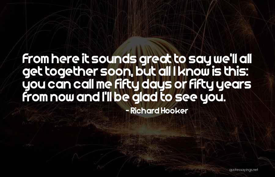 We'll See You Soon Quotes By Richard Hooker We'll See You Soon Quotes By Richard Hooker