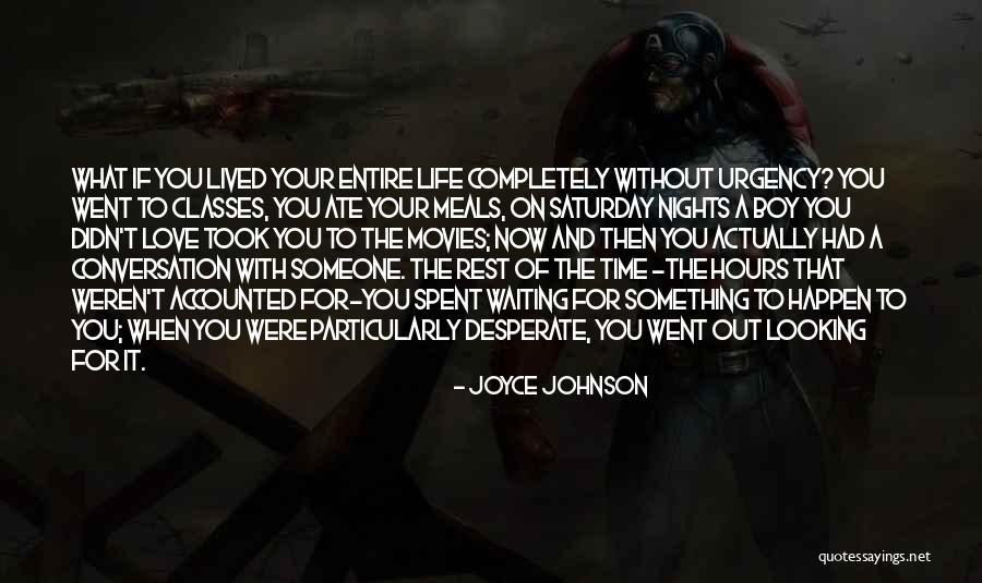 Well Spent Saturday Quotes By Joyce Johnson Well Spent Saturday Quotes By Joyce Johnson
