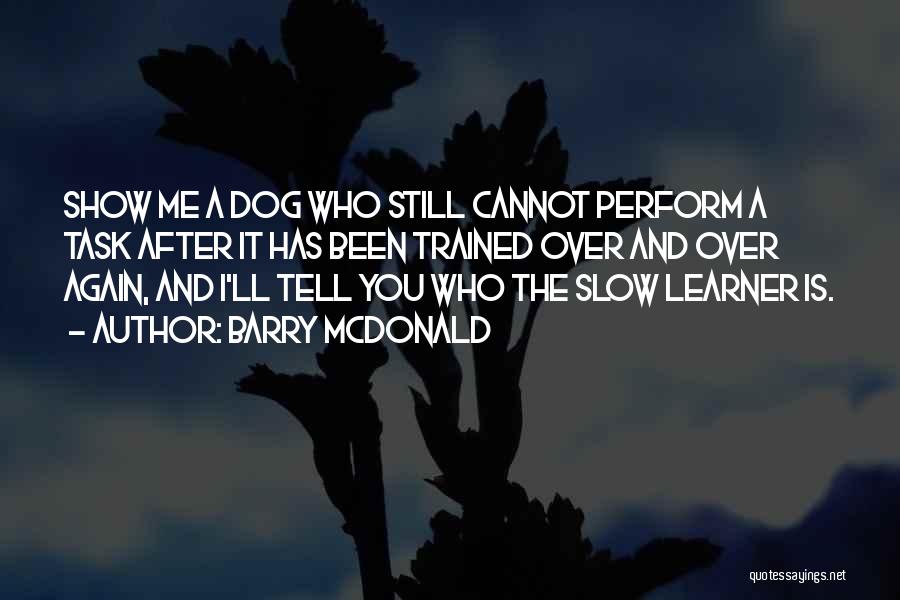 Well Trained Dog Quotes By Barry McDonald