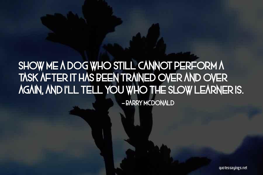 Well Trained Dog Quotes By Barry McDonald