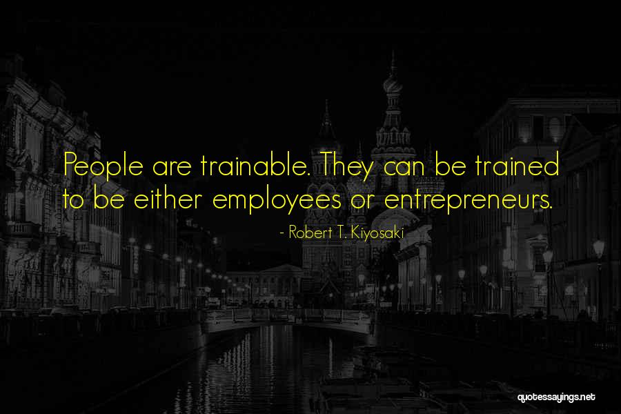 Well Trained Employees Quotes By Robert T. Kiyosaki