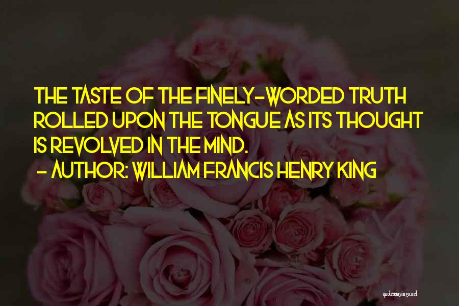 Well Worded Quotes By William Francis Henry King