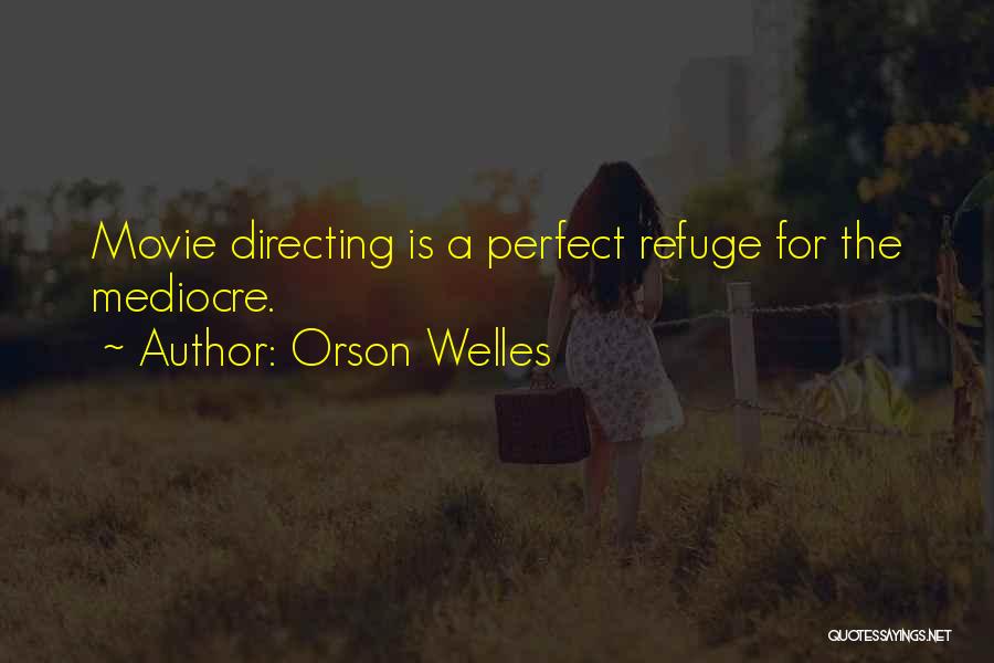 Welles Quotes By Orson Welles