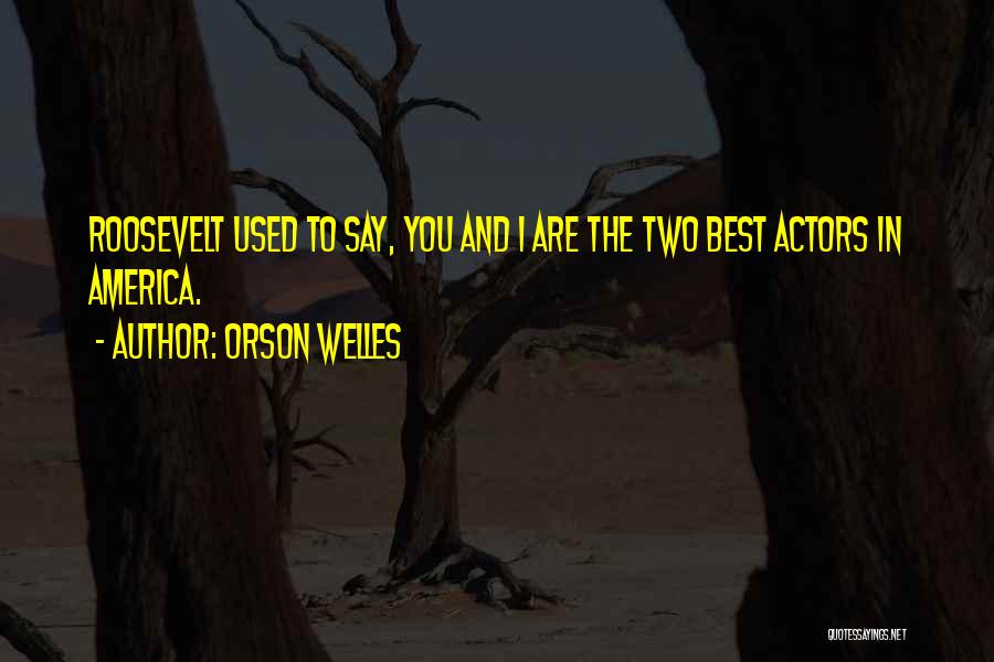 Welles Quotes By Orson Welles