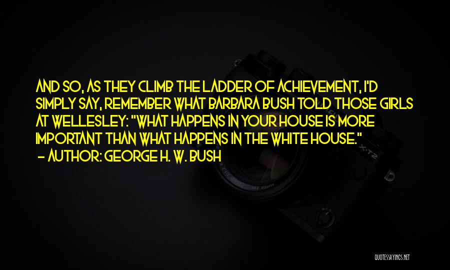 Wellesley Quotes By George H. W. Bush