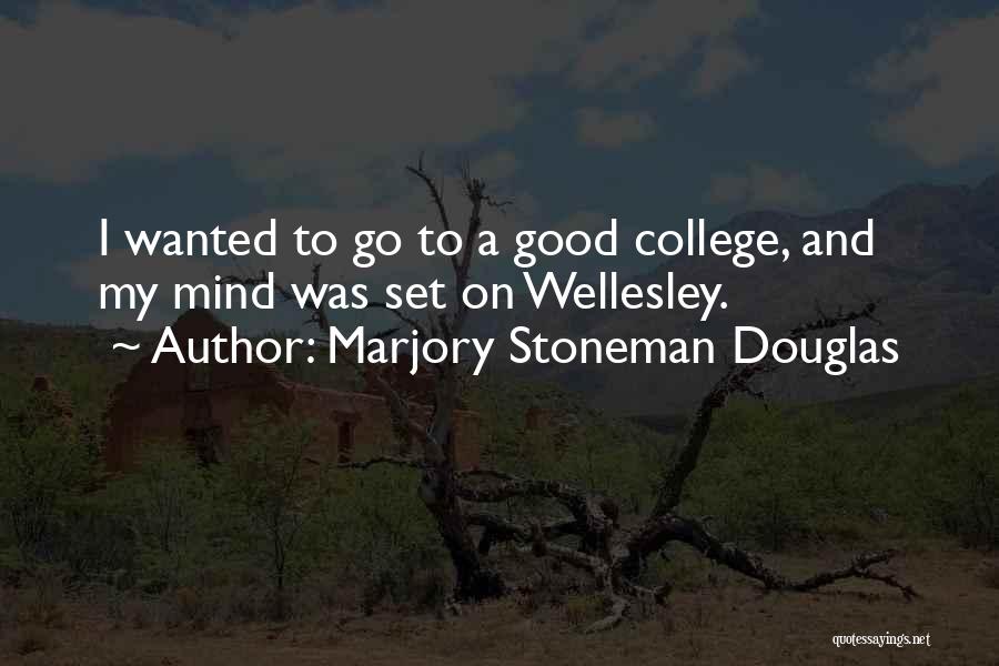 Wellesley Quotes By Marjory Stoneman Douglas