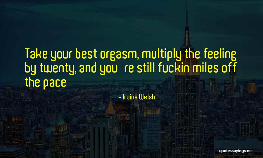 Welsh Irvine Quotes By Irvine Welsh Welsh Irvine Quotes By Irvine Welsh