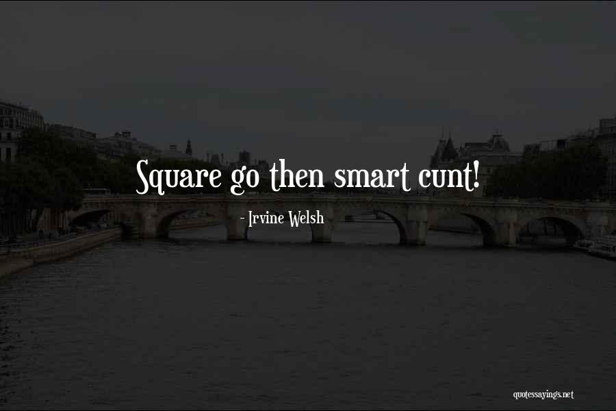 Welsh Irvine Quotes By Irvine Welsh Welsh Irvine Quotes By Irvine Welsh