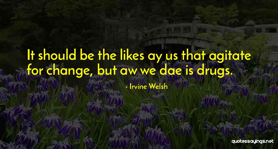 Welsh Irvine Quotes By Irvine Welsh