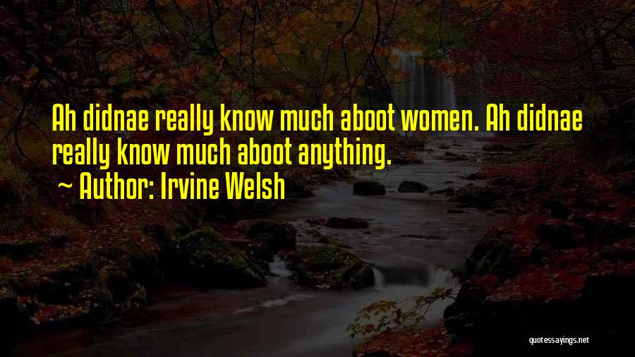 Welsh Irvine Quotes By Irvine Welsh