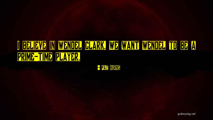 Wendel Clark Quotes By Pat Burns Wendel Clark Quotes By Pat Burns