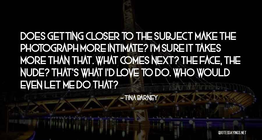 Wendingen Quotes By Tina Barney Wendingen Quotes By Tina Barney