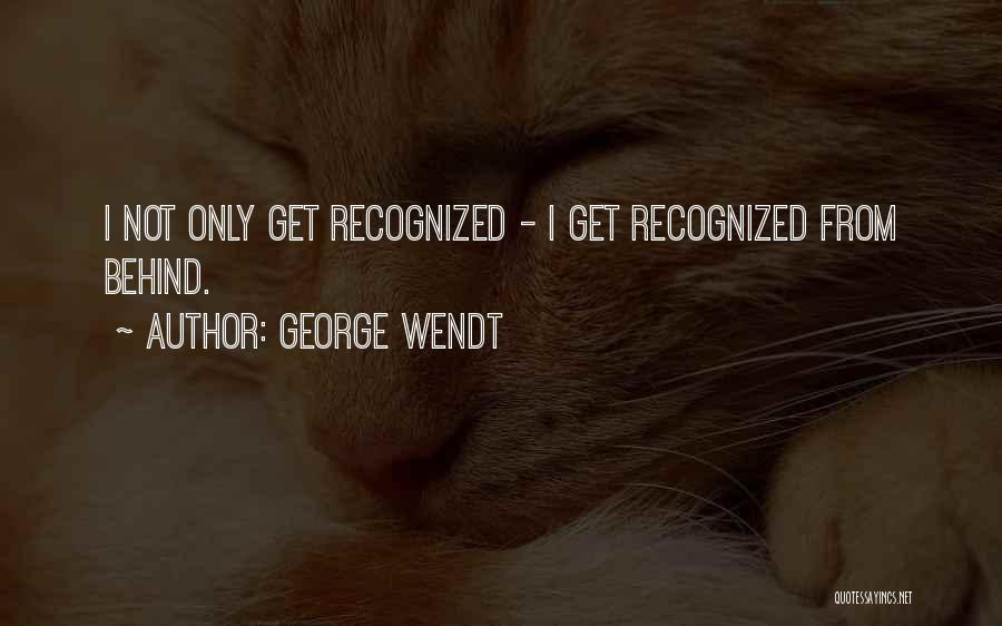 Wendt Quotes By George Wendt