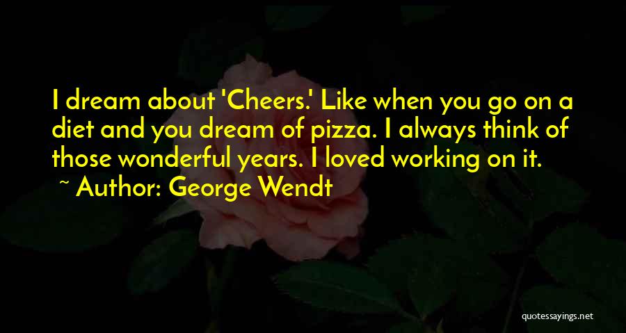 Wendt Quotes By George Wendt