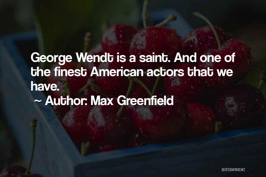 Wendt Quotes By Max Greenfield