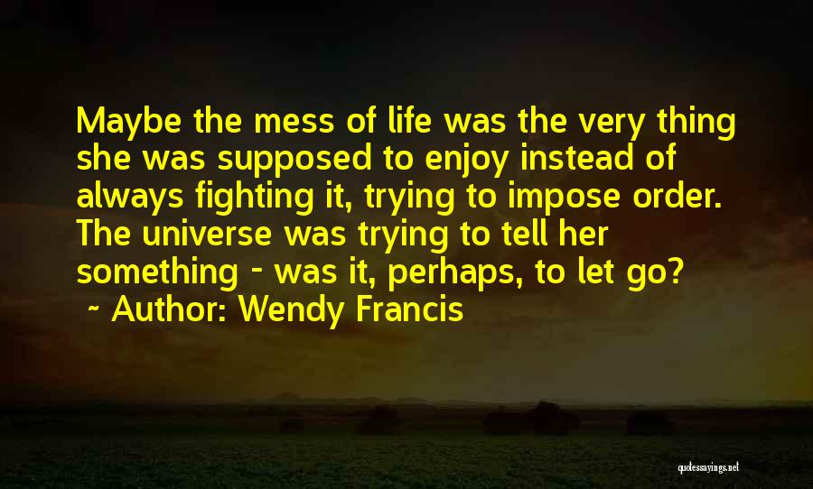 Wendy Francis Quotes 953502