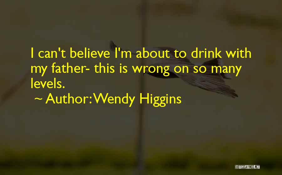 Wendy Higgins Quotes 1889988
