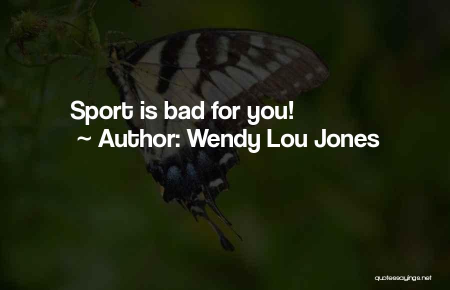 Wendy Lou Jones Quotes 757697