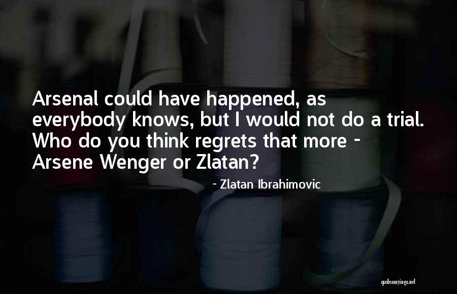 Wenger Quotes By Zlatan Ibrahimovic