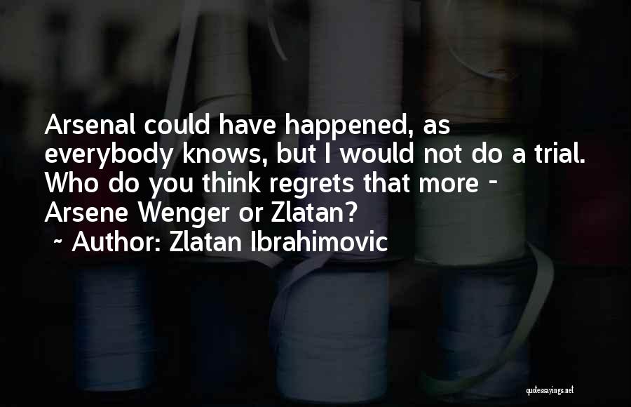 Wenger's Quotes By Zlatan Ibrahimovic