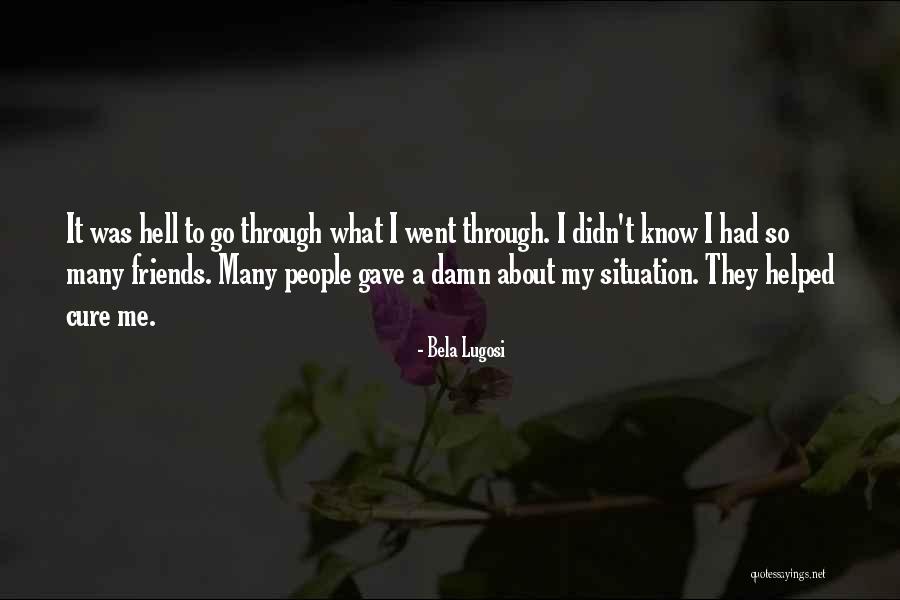 Went Through Hell Quotes By Bela Lugosi Went Through Hell Quotes By Bela Lugosi