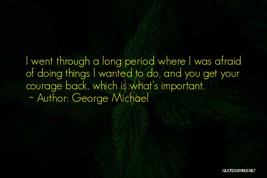 Went Through Things Quotes By George Michael