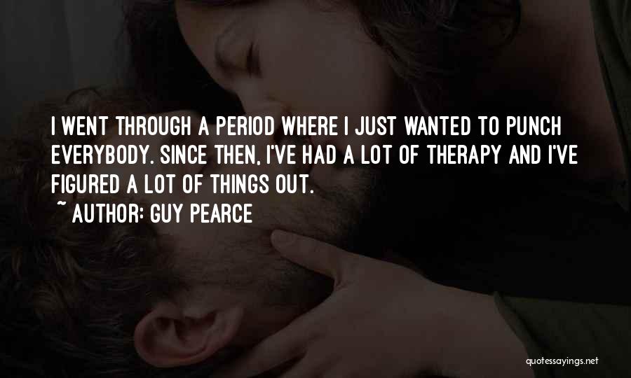Went Through Things Quotes By Guy Pearce