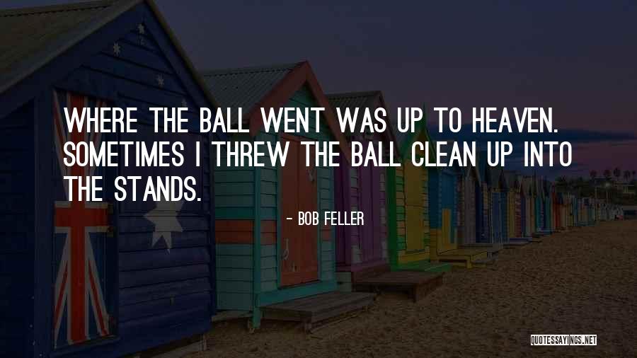 Went To Heaven Quotes By Bob Feller Went To Heaven Quotes By Bob Feller