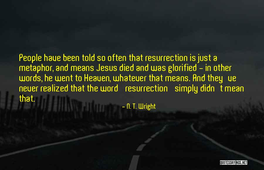 Went To Heaven Quotes By N. T. Wright Went To Heaven Quotes By N. T. Wright