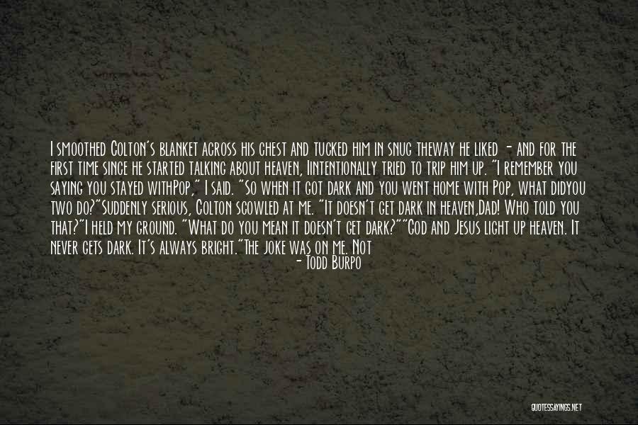 Went To Heaven Quotes By Todd Burpo Went To Heaven Quotes By Todd Burpo