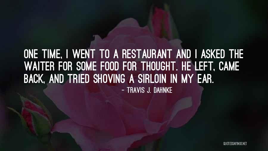Went To Restaurant Quotes By Travis J. Dahnke Went To Restaurant Quotes By Travis J. Dahnke